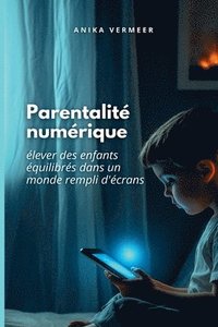 bokomslag La parentalité numérique: élever des enfants équilibrés dans un monde rempli d'écrans