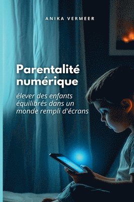 bokomslag La parentalité numérique: élever des enfants équilibrés dans un monde rempli d'écrans