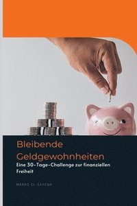 bokomslag Bleibende Geldgewohnheiten: Eine 30-Tage-Challenge zur finanziellen Freiheit
