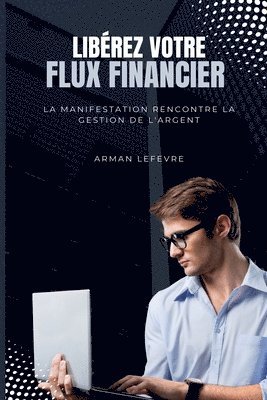 bokomslag Libérez votre flux financier: La manifestation rencontre la gestion de l'argent