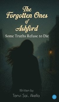 bokomslag The Forgotten Ones of Ashford: "Some Truths Refuse to Die"