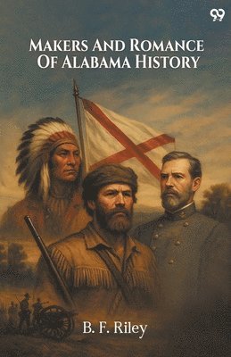 Makers And Romance Of Alabama History (Edition1)