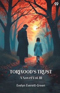 bokomslag Torwood's Trust A Novel Vol. III