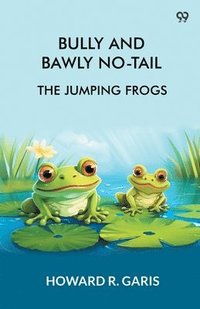 bokomslag Bully And Bawly No-TailThe Jumping Frogs (Edition1)