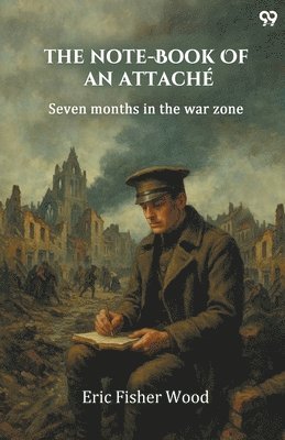 Note-Book Of An AttachéSeven Months In The War Zone (Edition1)