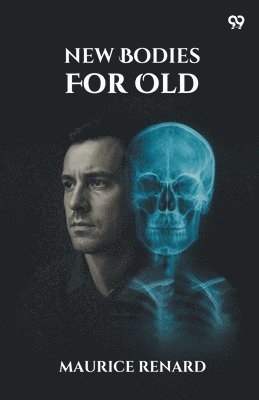 Maurice Renard - New Bodies For Old (Edition1), Häftad