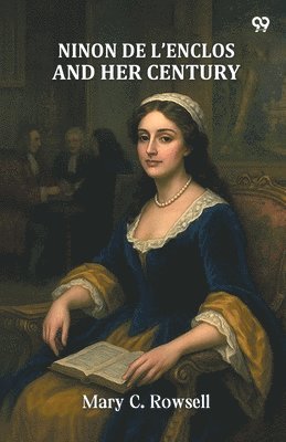 Mary C Rowsell - Ninon De L'Enclos And Her Century (Edition1), Häftad