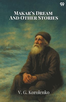 V G Korolenko, V. G. Korolenko - Makar’s Dream And Other Stories (Edition1), Häftad