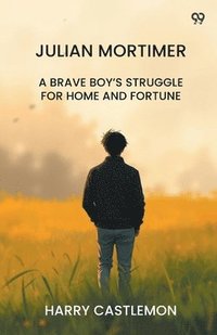 bokomslag Julian MortimerA Brave Boy's Struggle For Home And Fortune (Edition1)