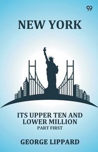 bokomslag New York Its Upper Ten And Lower Million Part First