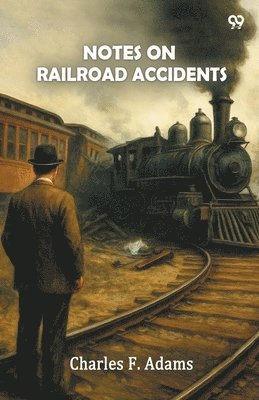 Notes On Railroad Accidents (Edition1)
