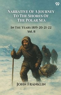bokomslag Narrative Of A Journey To The Shores Of The Polar SeaIn The Years 1819-20-21-22 Vol. II (Edition1)