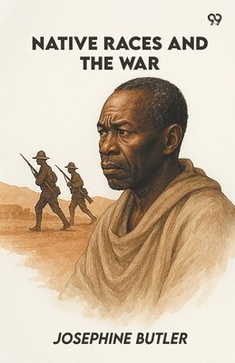 Josephine Butler - Native Races And The War (Edition1), Häftad