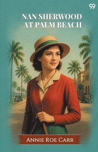 bokomslag Nan Sherwood At Palm BeachOr, Strange Adventures Among The Orange Groves (Edition1)