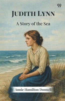 Annie Hamilton Donnell - Judith LynnA Story of the Sea (Edition1), Häftad