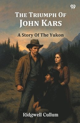 Triumph Of John KarsA Story Of The Yukon (Edition1)