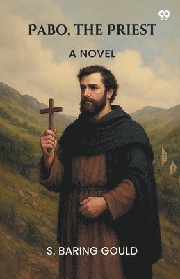 S Baring Gould, S. Baring Gould - Pabo, The PriestA Novel (Edition1), Häftad