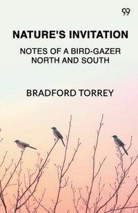 bokomslag Nature's InvitationNotes Of A Bird-Gazer North And South (Edition1)