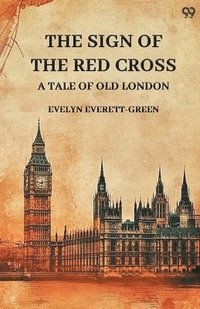 bokomslag The Sign Of The Red Cross A Tale Of Old London