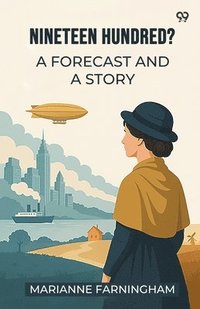 bokomslag Nineteen Hundred? A Forecast And A Story