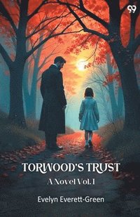 bokomslag Torwood's Trust A Novel Vol. I
