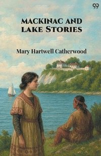 bokomslag Mackinac And Lake Stories (Edition1)