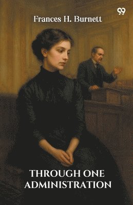 Frances H Burnett, Frances H. Burnett - Through One Administration (Edition1), Häftad