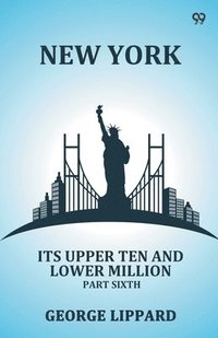 bokomslag New York Its Upper Ten And Lower Million Part Sixth