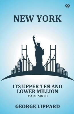 bokomslag New York Its Upper Ten And Lower Million Part Sixth