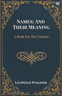 bokomslag Names: And Their Meaning A Book For The Curious