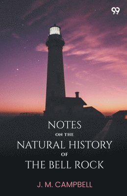 Notes On The Natural History Of The Bell Rock (Edition1)