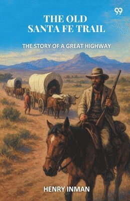 Old Santa Fe TrailThe Story Of A Great Highway (Edition1)