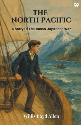Willis Boyd Allen - North PacificA Story Of The Russo-Japanese War (Edition1), Häftad