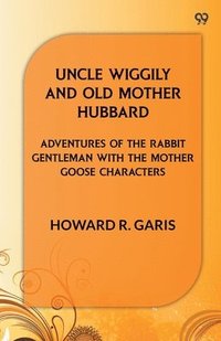 bokomslag Uncle Wiggily And Old Mother Hubbard Adventures Of The Rabbit Gentleman With The Mother Goose Characters
