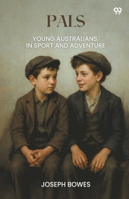 Joseph Bowes - PalsYoung Australians In Sport And Adventure (Edition1), Häftad
