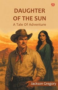 bokomslag Daughter Of The Sun A Tale Of Adventure