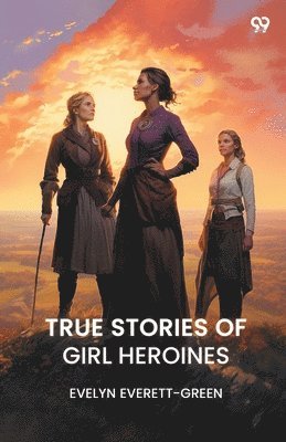 bokomslag True Stories of Girl Heroines