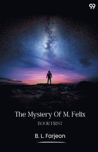 bokomslag The Mystery Of M. Felix Book First
