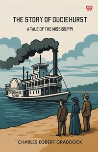 bokomslag The Story Of Duciehurst A Tale Of The Mississippi