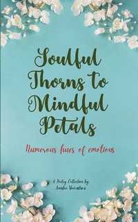 bokomslag Soulful Thorns to Mindful Petals