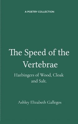 bokomslag The Speed of the Vertebrae, Harbingers of Wood, Cloak and Salt.