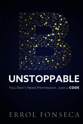 Errol Fonseca - B Unstoppable: You Don't Need Permission, Just A Code, Häftad