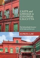 Supriya Law - Caste and Lineage in Colonial Calcutta: : The Subarnabanik Ancestry of the Seals and the Laws, Inbunden