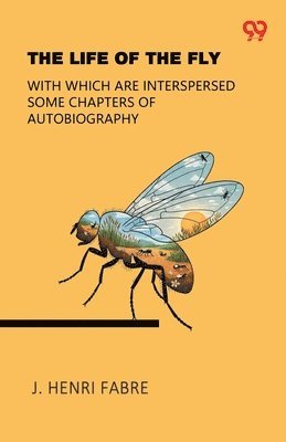 Life Of The FlyWith Which Are Interspersed Some Chapters Of Autobiography (Edition1)