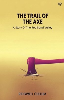 Trail Of The AxeA Story Of The Red Sand Valley (Edition1)