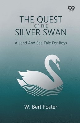 Quest Of The Silver SwanA Land And Sea Tale For Boys (Edition1)