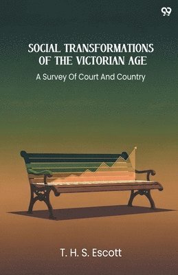 Social Transformations Of The Victorian AgeA Survey Of Court And Country (Edition1)