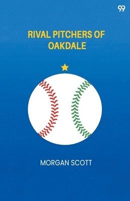 Morgan Scott - Rival Pitchers Of Oakdale (Edition1), Häftad