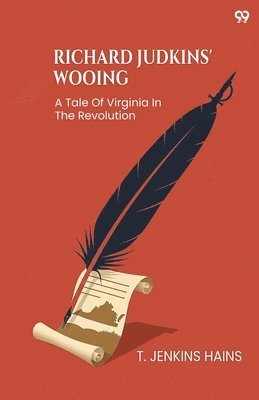 Richard Judkins' WooingA Tale Of Virginia In The Revolution (Edition1)