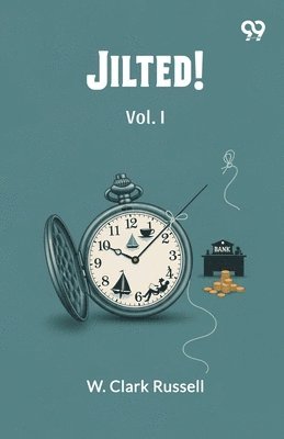 Jilted!Or, My Uncle’s Scheme Vol. I (Edition1)